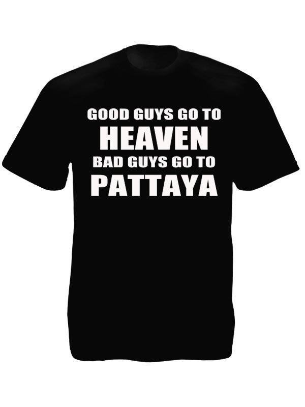 Good Guys Go to Heaven Bad Guys go to Pattaya Black T-Shirt